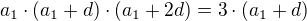$a_{1}\cdot (a_{1}+d)\cdot (a_{1}+2d) = 3\cdot (a_{1}+ d)$