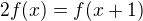$2f(x)=f(x+1)$