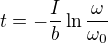 $t=-\frac Ib\ln\frac{\omega}{\omega_0}$