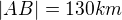 $|AB|=130 km$