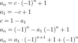 $a_n=c\cdot\left(-1\right)^n+1\nl a_1=-c+1\nl c=1-a_1\nl a_n=\left(-1\right)^n-a_1\left(-1\right)^n+1\nl a_n=a_1\cdot\left(-1\right)^{n+1}+1+\left(-1\right)^n$