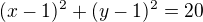 $(x-1)^2+(y-1)^2=20$