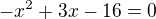 $-x^{2}+3x-16=0$