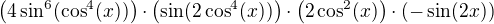$\(4\sin ^{6}(\cos ^{4}(x))\)\cdot\(\sin(2\cos^4(x))\)\cdot \(2\cos ^{2}(x)\)\cdot \(-\sin (2x)\)$