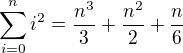 $\sum_{i=0}^{n}i^2 = \frac{n^3}{3} + \frac{n^2}{2} + \frac{n}{6}$