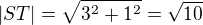 $|ST|=\sqrt{3^{2}+1^{2}}=\sqrt{10}$