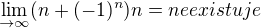 $\lim_{\to \infty } (n+(-1)^{n})n = neexistuje$