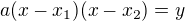 $a(x-x_1)(x-x_2)=y$