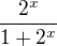 $\frac{2^{x}}{1+2^{x}}$