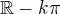 $\mathbb{R}-k\pi$