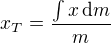 $x_T=\frac{\int x\,\text{d}m}{m}$