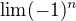 $\lim(-1)^{n}$