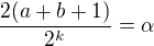 $\frac{2(a+b+1)}{2^k} = \alpha$