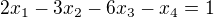 $2x_{1}-3x_{2}-6x_{3}-x_{4}=1$