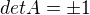 $det A=\pm{1}$