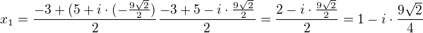 $x_1=\frac{-3+(5+i \cdot (-\frac{9\sqrt{2}}{2})}{2}\frac{-3+5-i \cdot \frac{9\sqrt{2}}{2}}{2}=\frac{2-i \cdot \frac{9\sqrt{2}}{2}}{2}=1-i \cdot\frac{9\sqrt{2}}{4}$