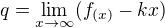 $q=\lim_{x\to\infty }(f_{(x)}-kx)$