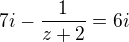 $7i -\frac{1}{z+2}=6i$