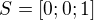 $S=[0;0;1]$