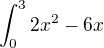 $\int_{0}^{3}2x^2-6x$