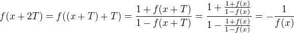 $f(x+2T)=f((x+T)+T)=\frac{1+f(x+T)}{1-f(x+T)}=\frac{1+\frac{1+f(x)}{1-f(x)}}{1-\frac{1+f(x)}{1-f(x)}} = -\frac{1}{f(x)}$