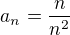 $a_{n}=\frac{n}{n^{2}}$