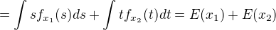 $=\int sf_{x_1}(s)ds+\int tf_{x_2}(t)dt=E(x_1)+E(x_2)$