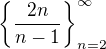 $\{\frac{2n}{n-1}\}^\infty_{n=2}$