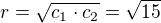 $r = \sqrt{c_1 \cdot c_2} = \sqrt {15}$