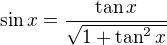 $\sin x=\frac{\tan x}{\sqrt{1+\tan^2 x}}$