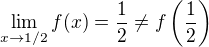 $\lim_{x \to 1/2} f(x) = \frac 12 \neq f\( \frac 12 \)$