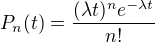 $P_n(t)=\frac{(\lambda t)^n e^{-\lambda t}}{n!}$