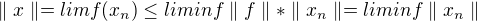 $\parallel x\parallel =lim f(x_{n})\le liminf \parallel f\parallel *\parallel x_{n}\parallel =liminf\parallel x_{n}\parallel $