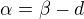 $\alpha = \beta - d $