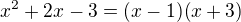 $x^2 + 2x - 3 = (x - 1) (x + 3)$
