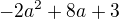 $-2a^{2}+8a+3$