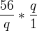 $\frac{56}{q}*\frac{q}{1}$