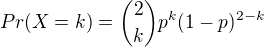 $Pr(X=k)={2\choose k} p^k(1-p)^{2-k}$