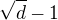$\sqrt{d}-1$