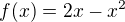 $f(x)=2x-x^{2}$