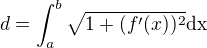 $d=\int_{a}^{b}\sqrt{1+(f'(x))^2}\text{dx}$