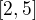 $[2,5]$