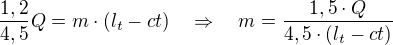 kopírovat do textarea $\frac{1,2}{4,5}Q=m\cdot(l_t-ct)\quad\Rightarrow\quad m=\frac{1,5\cdot Q}{4,5\cdot (l_t-ct)}$