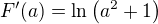 $F^{\prime}{\left(a\right)}=\ln{\left(a^2+1\right)}$