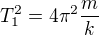 $T_{1}^{2}=4\pi ^{2}\frac{m}{k}$