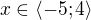 $x\in\langle-5;4\rangle$