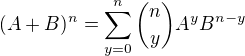 $(A+B)^n = \sum_{y=0}^{n}{n \choose y}A^yB^{n-y}$