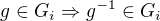$g\in G_i\Rightarrow g^{-1}\in G_i$