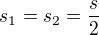 $s_1=s_2=\frac s2$