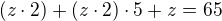 $(z\cdot 2)+(z\cdot 2)\cdot 5+z=65$